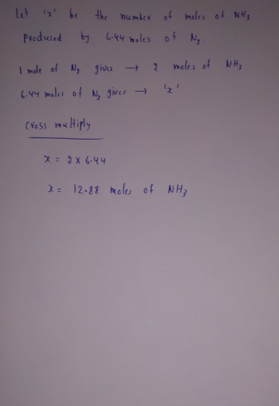 Let x be the number of moles of NH₃ Produced by 6.44 holes of N. I mole of Ny gives a moles of NH3- 6.44 moles of Ny gives y