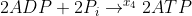 2ADP + 2P_{i} \rightarrow^{x_{4}} 2 ATP