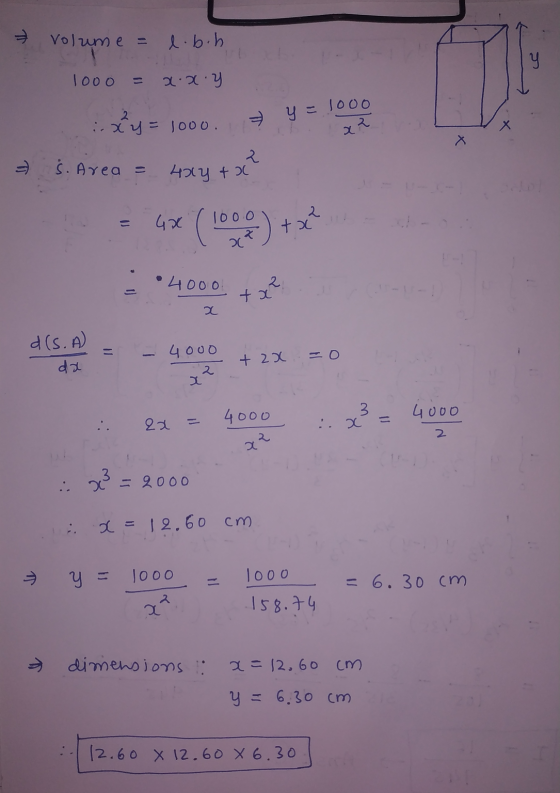 Volume = l.b.h y 1ooo x.x y 1ooo - xy = 1000. 17 y = x? i s. Area = 2 4x4 +0 4* ( 100 ) + x² .4000 2. + x x d(s. A da 4000 2
