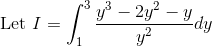 \text{Let } I=\int_1^3\frac{y^3-2y^2-y}{y^2}dy