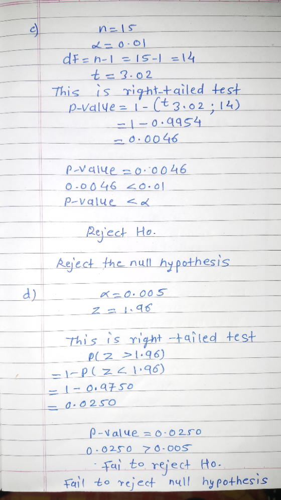 n=15 L=o.ol dr=n-1=15-1 = 14 - t =3.02 This is right-tailed test p-value = 1 -(+3.02;14) -|-0.9954 -0.0046 p-value =0.00 46 0