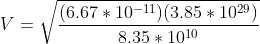 V = \sqrt{\frac{(6.67\ast 10^{-11})(3.85\ast 10^{29})}{8.35\ast 10^{10}}}
