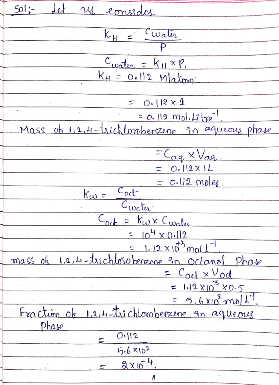 I sol; - Let is consides KH = water P water = klop.. KH = 00112 Mlalom. = 0: 112 x 1 = 0.112 mol. Lilé?. of 1,2,4-trichlorobe