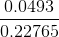\frac{0.0493}{0.22765}