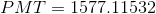 PMT= 1577.11532
