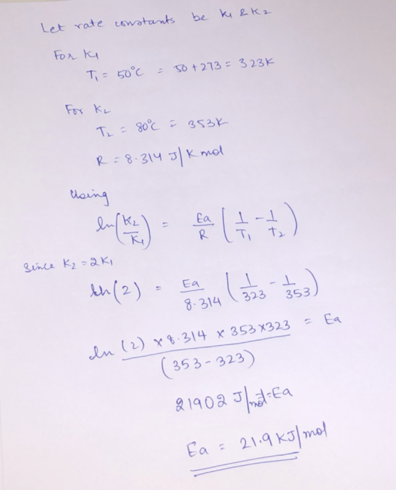 Let rate constants be ki & k2 ол а Ti= 50°c = 50+273= 3231 For kr T =80°C í 353k R = 8.314 J/K mol Going since K2=2KI th(2) -