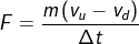 F = \frac{m \left (v_{u} - v _{d} \right )}{ \Delta t}