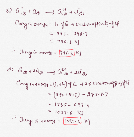 tf (C G tag + Cigo Gosty tego Chonge in energy = I2 af G + Electon affinity of 4 = 1145-34807 = 796.3 kJ . Change in energy =