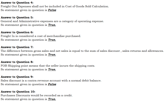 Answer to Question 4: Freight Out Expenses shall not be included in Cost of Goods Sold Calculation So statement given in ques