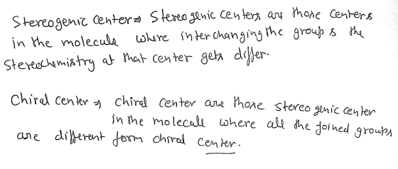 Stereogenic centeras Stereogenic centers are those Centers in the molecule where interchanging the groups the Stereochemistry