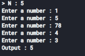 >N: 5 Enter a number : 1 Enter a number : 5 Enter a number : 78 Enter a number : 4 Enter a number : 3 Output : 5