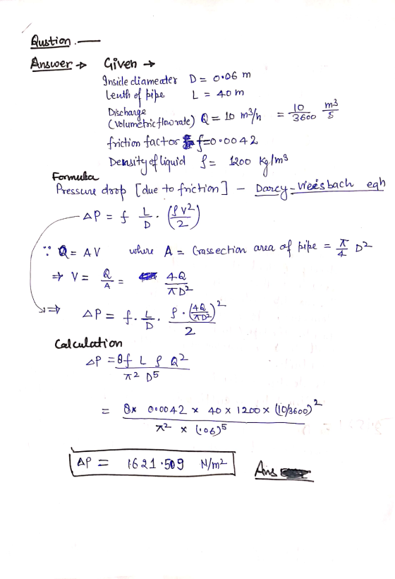 Leuth of kipe 10 m3 5 + V= Qustion Answer Given → Inside diameater D = 0.06 m L = 40 m Discharge (volumetric flow rate) Q = 1