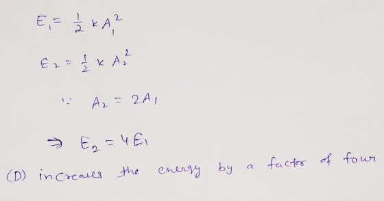 E = 1/Ž KA? Ez = KA² Az = 2A, > € = 4€ (D) increases the energy by a factor of four