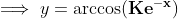 -X By= arccos (Ke