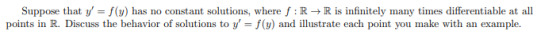 Suppose that y = f(y) has no constant solutions, where f : R+R is infinitely many times differentiable at all points in R. D