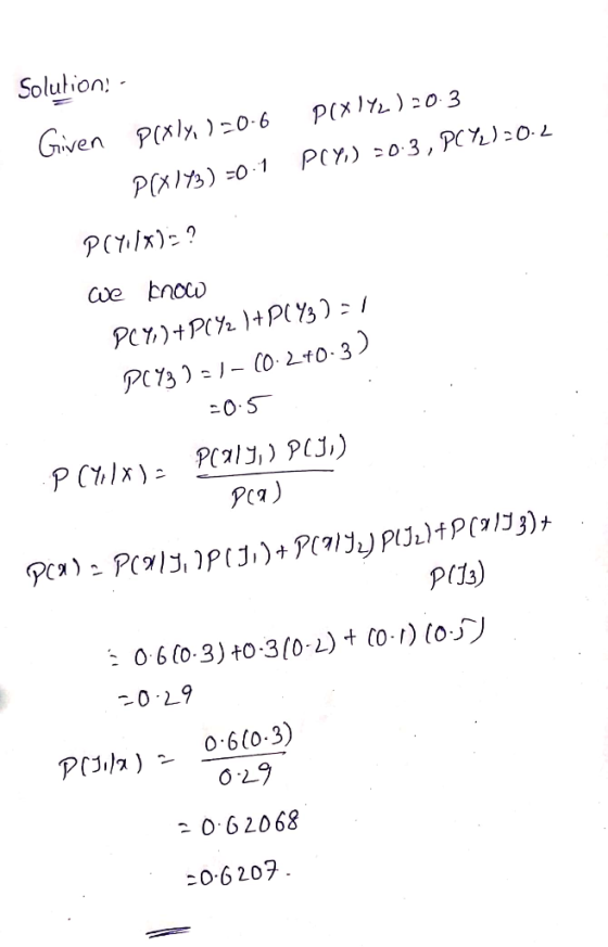 Solution - P(XlY2) 20.3 POY) -0.3, PCY)=0.2 Given P(xly, ) 20.6 P(X143) =0.1 PCY./6)=? we know PC4,)+PC42 1+P1432 = 1 PC432 =