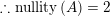 \small \therefore \mathrm{nullity}\left ( A \right )=2