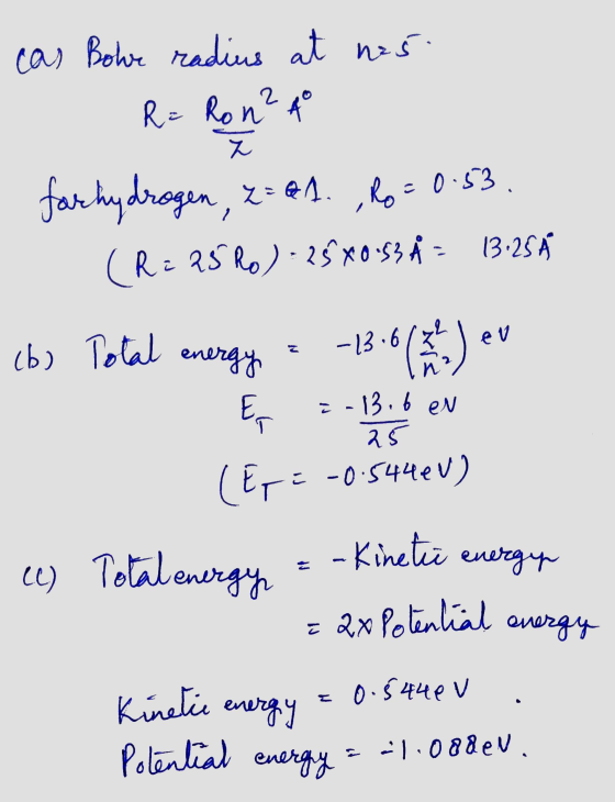 cas Bohre radius at nas R= Ron² A y forhydrogen, Z=aA. 7=41. , 10=0.53 (R= 25 Ro) - 25X0.53 Å = 13:25 Å -13.6 ev (b) Total en