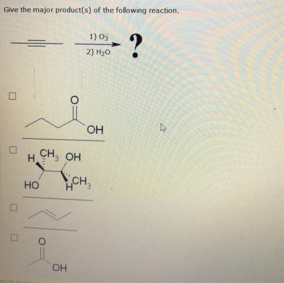 Give the major product(s) of the following reaction. 1) Од 2) H2O От он он Сн, он но сн ОН ancha