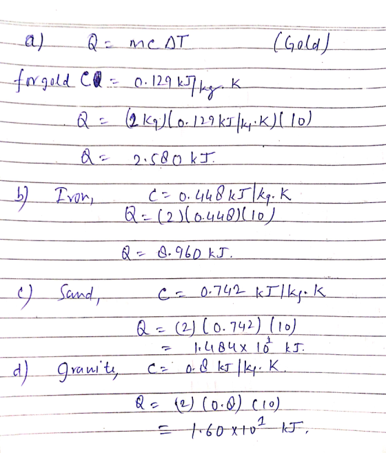 a) Q = meat (Gold) for gold ca = 0.129 kJ/kg K Q = (2 kallo. 129 kilk.K) (10) Q = Iron, b) 2.580 kJ. C = 0.448 kJ kq . K. Q =