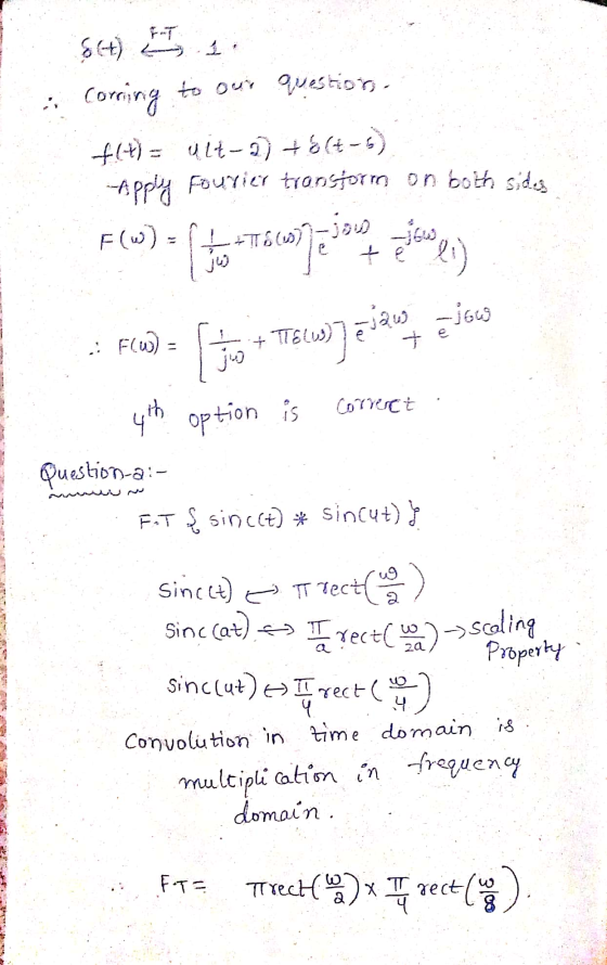$(4) Es Corring to our questions, f(t) = ult-2) + 8 (+-5) --Apply Fourier transforma on both sides F(W) - f +76667-jou رای -