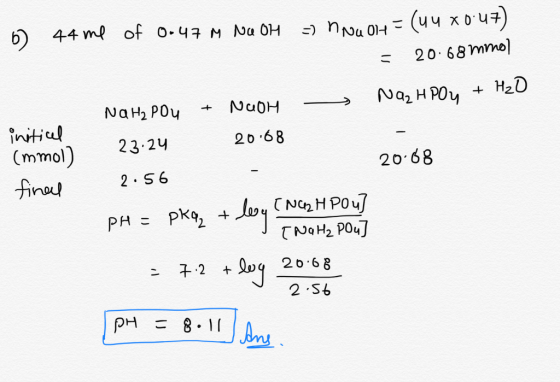 initicul 6 44 me of 0.47 m NaOH = NNU OH = (uu xo 47) = 20.68 mmol NAH2 POU + NaOH - Naz H POY + H2O (mmol) 23.24 20.68 2.56