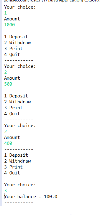 Your choice: 1 Amount 1000 1 Deposit 2 Withdraw 3 Print 4 Quit Your choice: 2 Amount 500 1 Deposit 2 Withdraw 3 Print 4 Quit