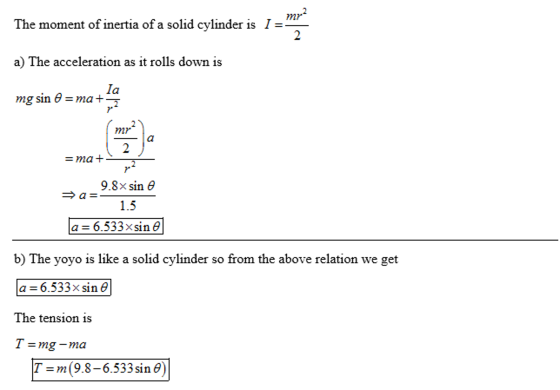 The moment of inertia of a solid cylinder is I =- a) The acceleration as it rolls down is mg sin θ-m@t mi - ma+ 9.8x sin 6 1.