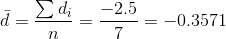 \bar{d}=\frac{\sum d_i}{n}=\frac{-2.5}{7}=-0.3571