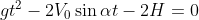 gt^2-2V_{0}\sin\alpha t-2H=0