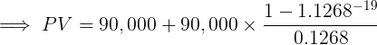 1 - 1.1268-19 PV = 90,000 + 90,000 x = 0.1268