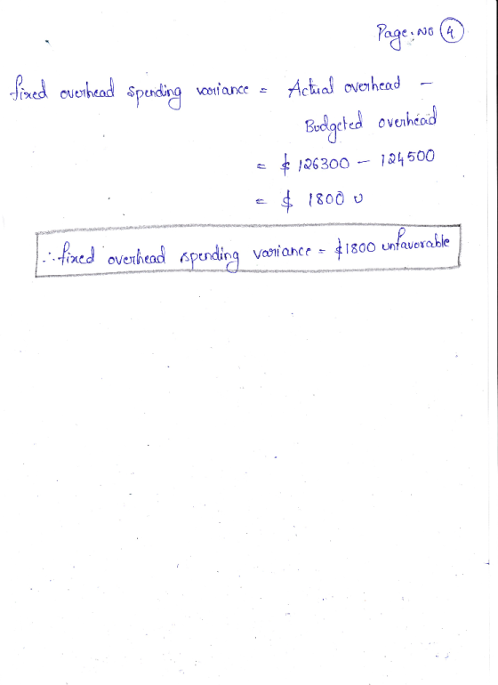 Page: No 4 fixed overhead Spencing wariance - Actual overhead - Budgeted overhead $ 126300 - 124500 e$ 18000 fined overhead s