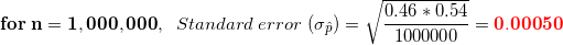 0.54 for n= 1,000,000, Standard error (op) = 0.46 * V 1000000 = 0.00050