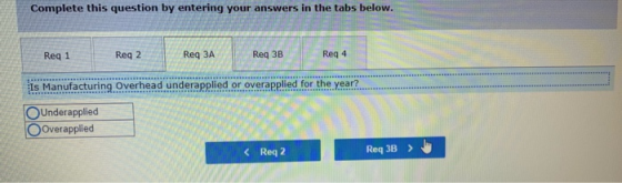 Complete this question by entering your answers in the tabs below. Reg 1 Reg 2 Req 3A Req 3B Reg 4 *** Is Manufacturing Overh