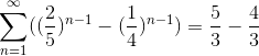 \sum_{n=1}^{\infty}((\frac{2}{5})^{n-1}-(\frac{1}{4})^{n-1})=\frac{5}{3}-\frac{4}{3}