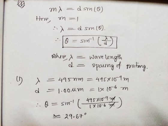 mx = dsm (0) Here, m=1 1=d sm10). 10 = similar where, x= ware length do spaning of grating. x = 495mm = 495810-9m d = 1.00um