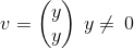v=\begin{pmatrix}y\\ y\end{pmatrix}\space\space\:y\ne \:0