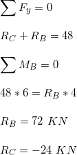 \small \\\\\sum F_y=0 \\\\R_C+R_B=48 \\\\\sum M_B=0 \\\\48*6=R_B*4 \\\\R_B=72 \ KN \\\\R_C=-24 \ KN
