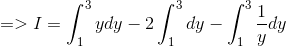 => I=\int_1^3ydy -2\int_1^3dy-\int_1^3\frac{1}{y}dy