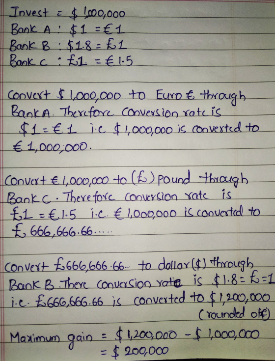 Invest & $ 1,000,000 Bank A: $1 =€1 Bank B $1.8 = £1 Book C :£1 = €15 Convert $1,000,000 to Euro € through Baoka. Therefore c