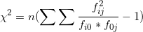 \small \chi^{2}=n(\sum\sum \frac{f_{ij}^{2}}{f_{i0}*f_{0j}}-1)