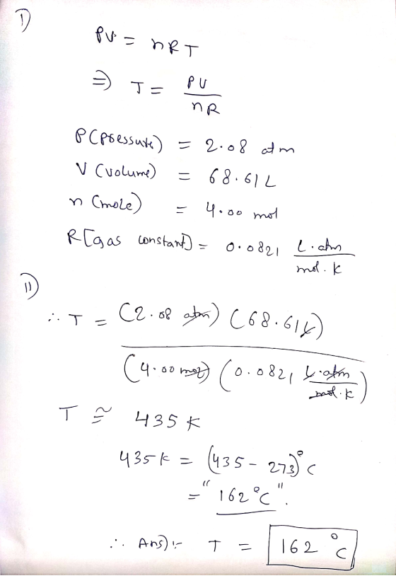 Pus het > T= PU nR PCpressure) = 2.08 atm V (volume) = 68.612 n (mole) = 4000 mot R[gas constant) = 0.0821 liahn mol. I T = C