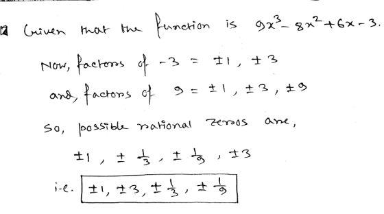 a Given that the function is gx²8x²+6*- 3. Now, factors of -3 = 11, +3 and, factors of 9 = 11, 13, +9 so possible rational ze