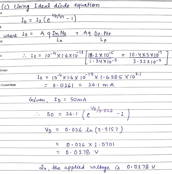 (c) equation 8 Using Ideal diode Io = is le VD/VT -1 9 A Dn No q where Is = + Ag.DP. NP Lp Ln 10 15 is Is = 107 -4X16X10 11 1