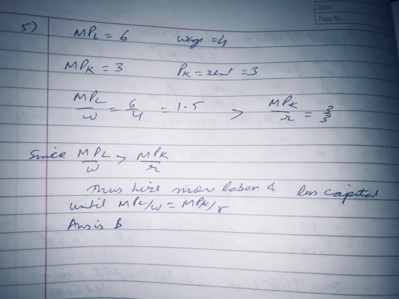 Date : Page No.: MPL=6 wage=4 MPK = 3 Pk = rent =3 Me - 1.5 MP = } Since M PLYMPK labor 4 less casertd wa Thus hire mor until