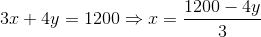 3x+4y = 1200\Rightarrow x=\frac{1200-4y}{3}