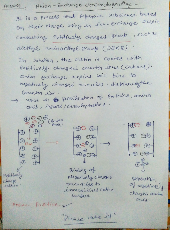 Answer Anion - Exchange chromatography - It is a process that sepenate seb&tance based on their change whing in ion-exchange