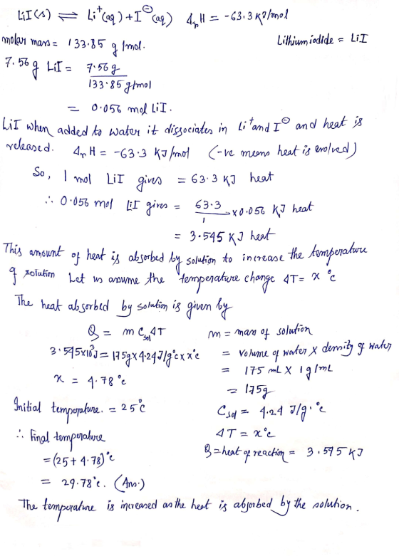 LII(s) = Li caq) +1°(aq) 4xH = -63.362/mol molar mass= 133.85g Imola Lithium iodide = Li I 7.56g Lil = 7.56g - 133185 g/mol =