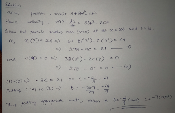 Solution aiven position ex(t)= 3 + Bot - et Hence Neleauty Vef) a dx . 3 Bt² - act de Given that particle reaches rest (v=o)