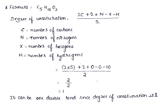 20 +2+ N-X-H * Formula - C5 H1002 Degree of unsaturation : C = numbes of carbons N = member of nit sogens X = number of halog